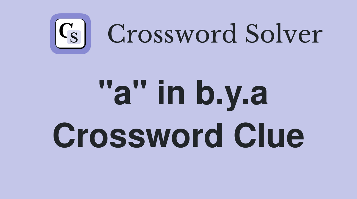 "a" in b.y.a Crossword Clue
