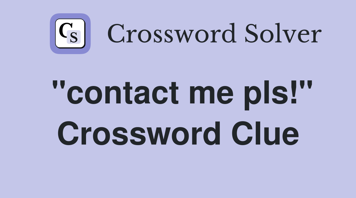 "contact me pls!" Crossword Clue