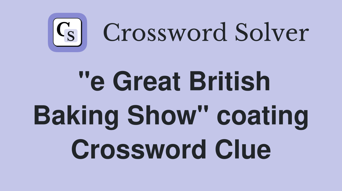 "e Great British Baking Show" coating Crossword Clue