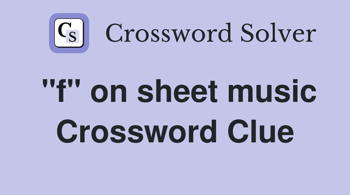 "f" on sheet music Crossword Clue
