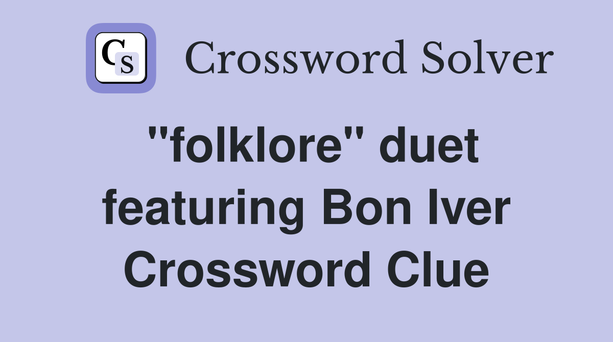 "folklore" duet featuring Bon Iver Crossword Clue