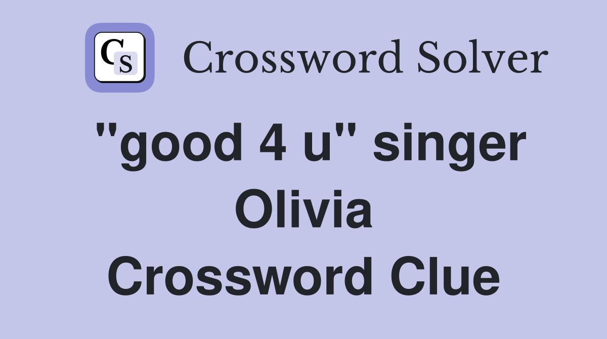 "good 4 u" singer Olivia Crossword Clue