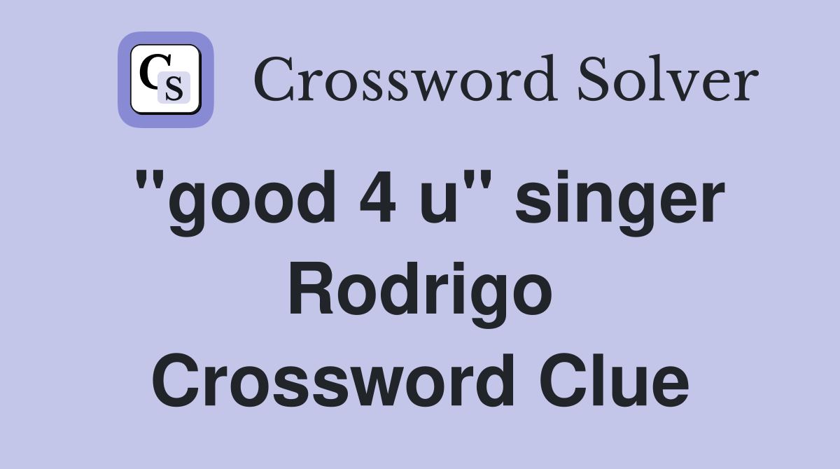 "good 4 u" singer Rodrigo Crossword Clue