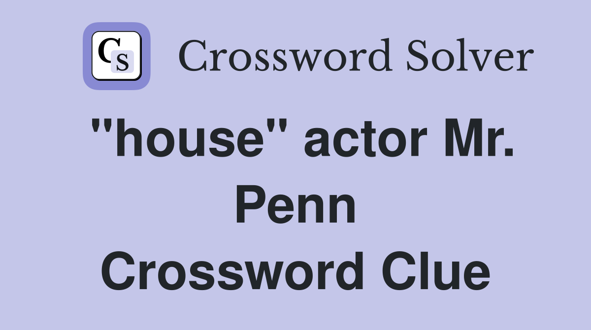 "house" actor Mr. Penn Crossword Clue