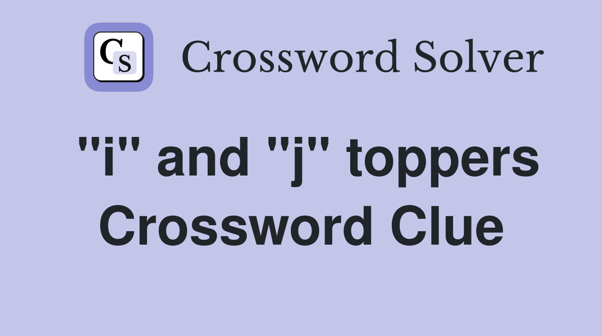 "i" and "j" toppers Crossword Clue