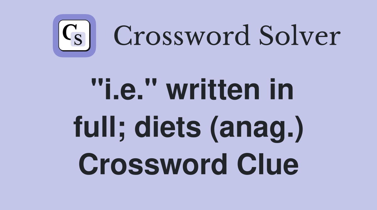 "i.e." written in full; diets (anag.) Crossword Clue