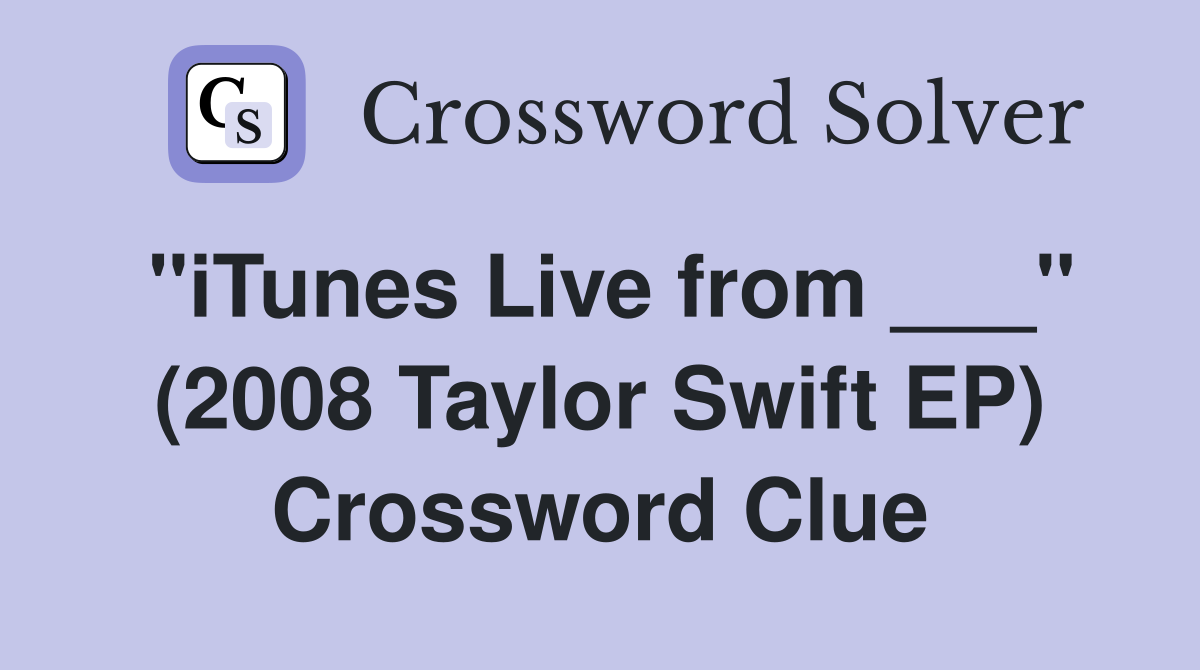 "iTunes Live from ___" (2008 Taylor Swift EP) Crossword Clue