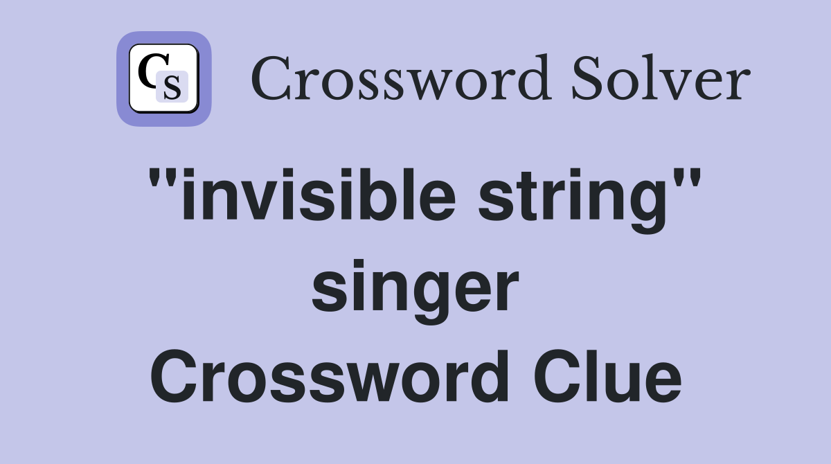 "invisible string" singer Crossword Clue