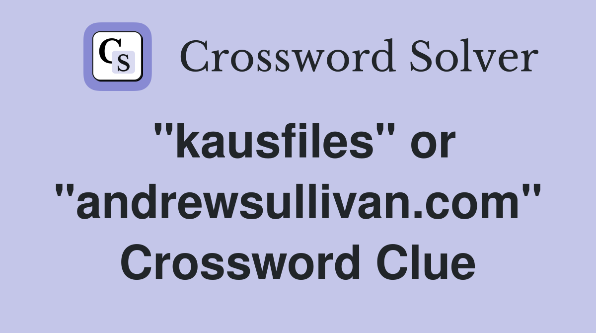 "kausfiles" or "andrewsullivan.com" Crossword Clue