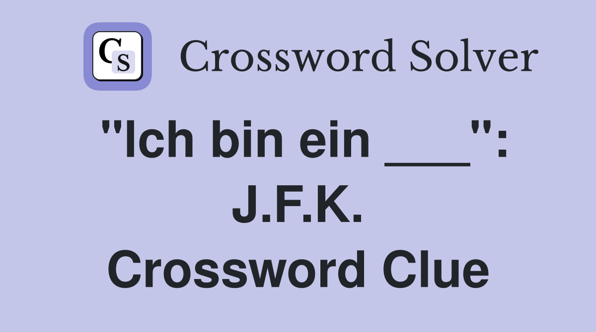 "lch bin ein ___": J.F.K. Crossword Clue