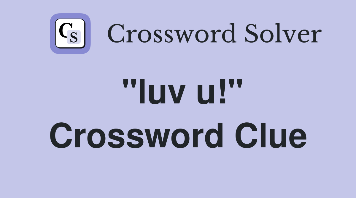 "luv u!" Crossword Clue
