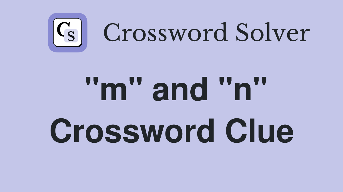 "m" and "n" Crossword Clue
