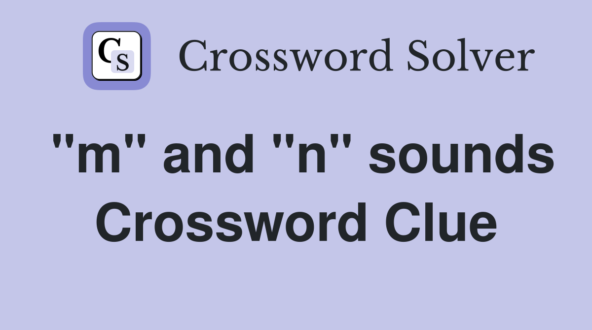 "m" and "n" sounds Crossword Clue