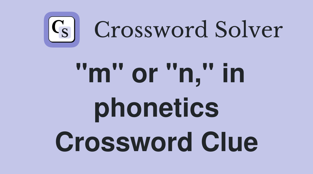 "m" or "n," in phonetics Crossword Clue