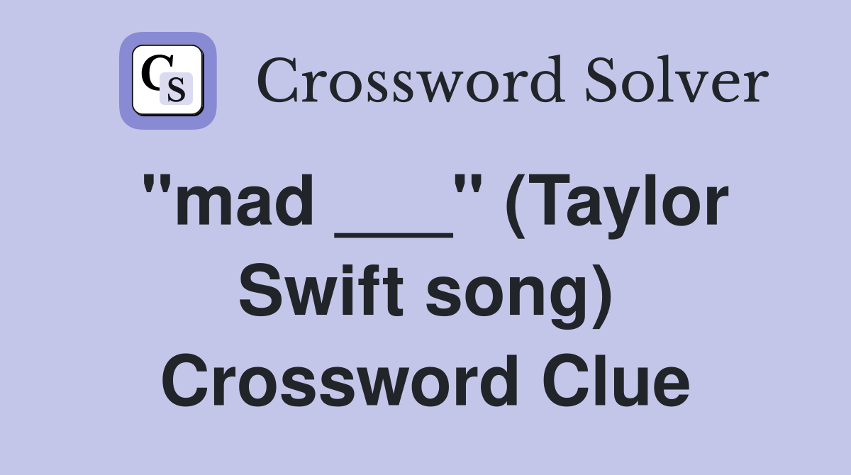 "mad ___" (Taylor Swift song) Crossword Clue