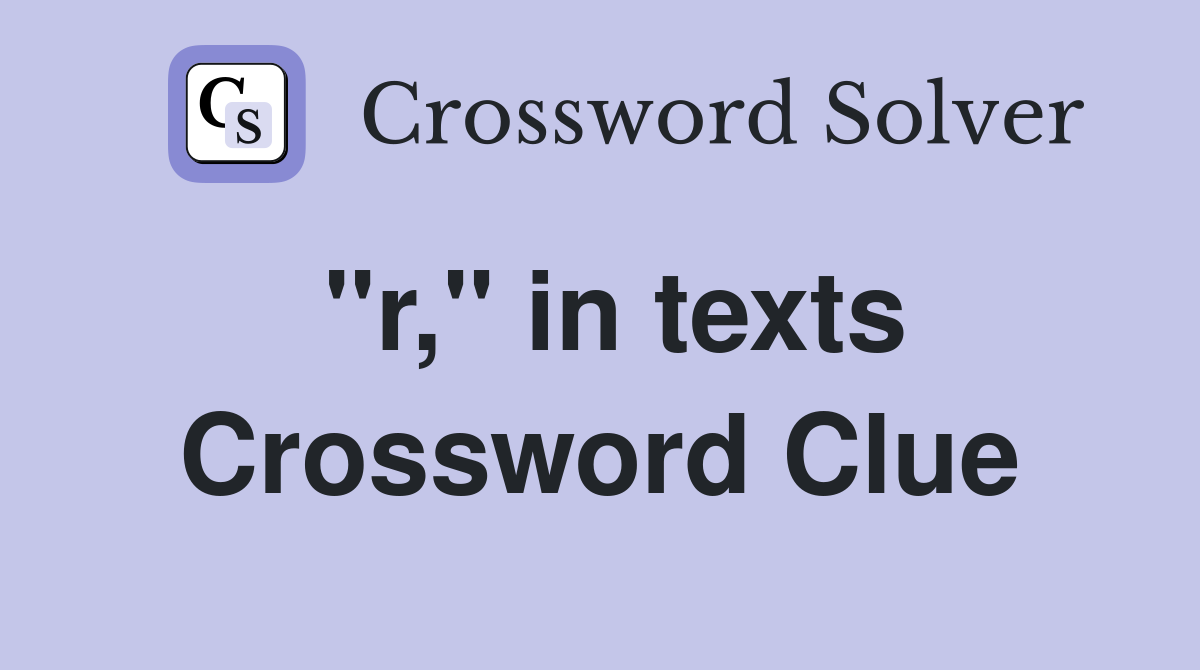 "r," in texts Crossword Clue