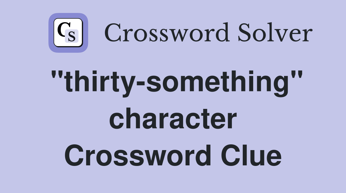 "thirty-something" character Crossword Clue