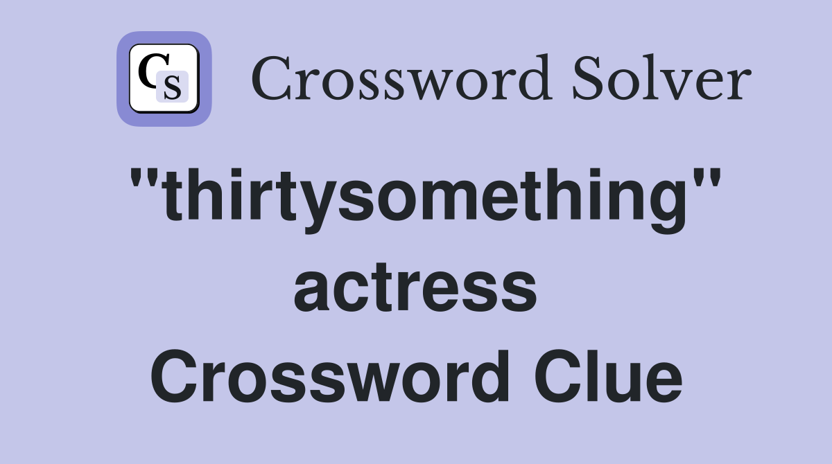 "thirtysomething" actress Crossword Clue