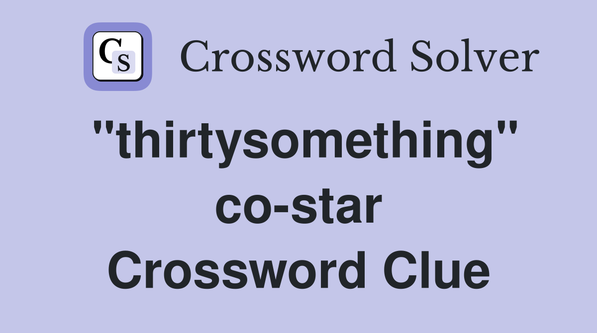 "thirtysomething" co-star Crossword Clue