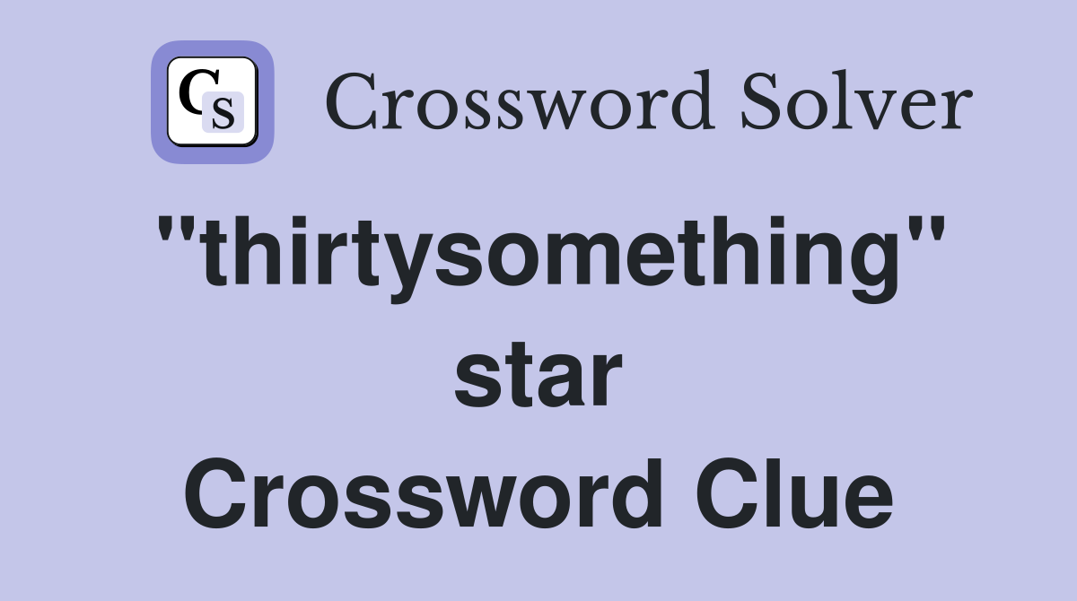 "thirtysomething" star Crossword Clue