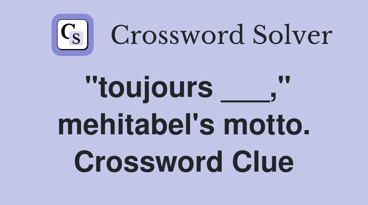 "toujours ___," mehitabel's motto. Crossword Clue