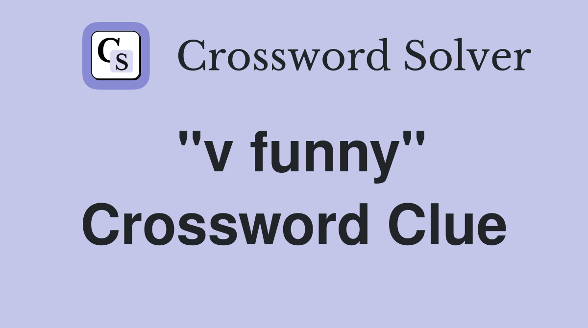 "v funny" Crossword Clue