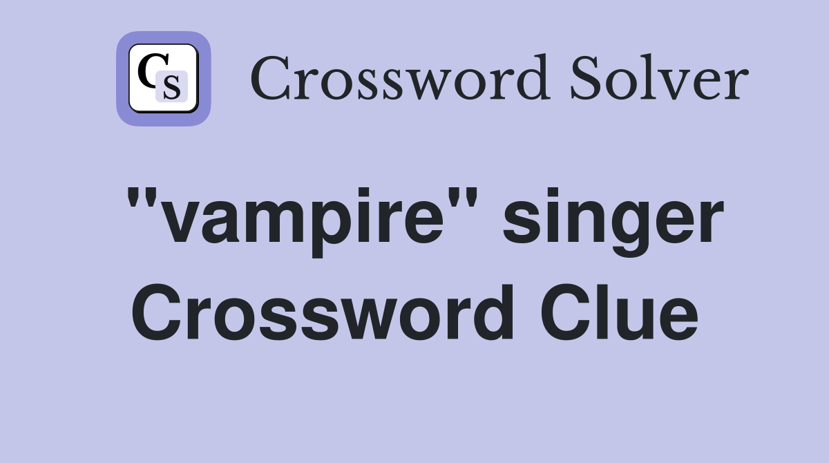 "vampire" singer Crossword Clue