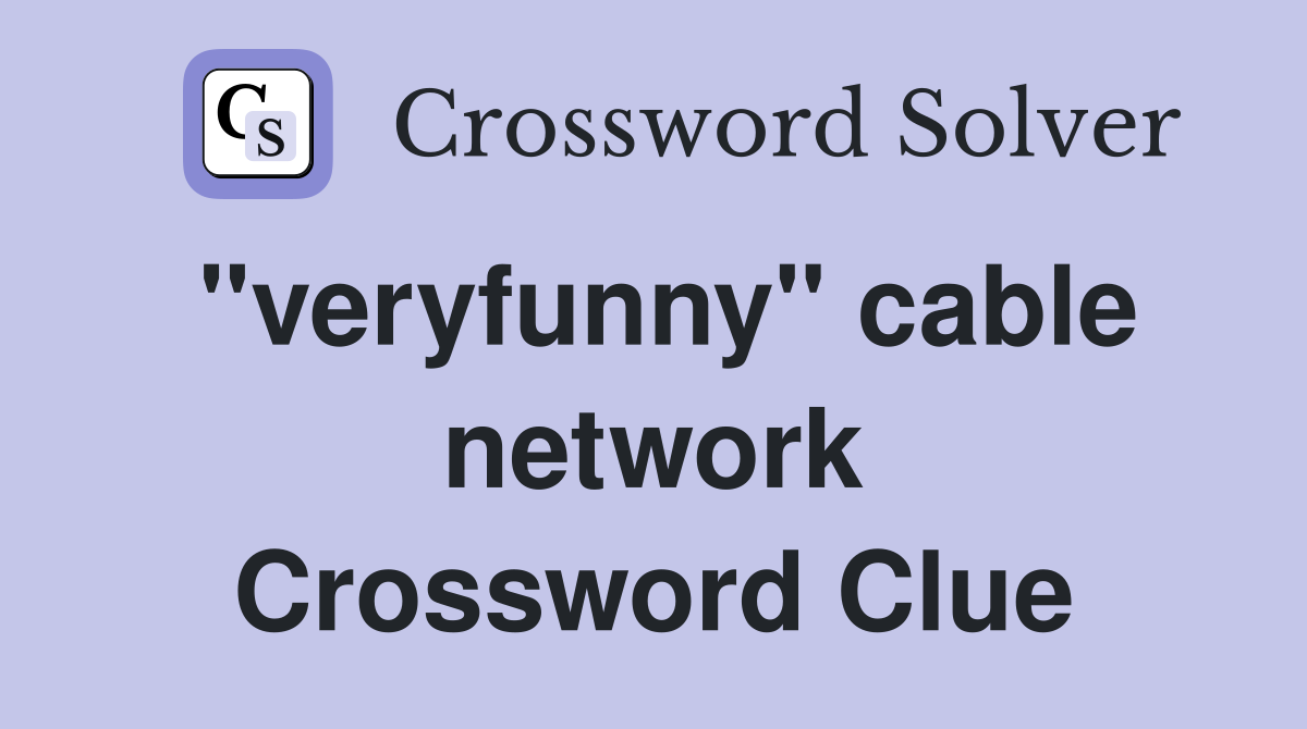 "veryfunny" cable network Crossword Clue