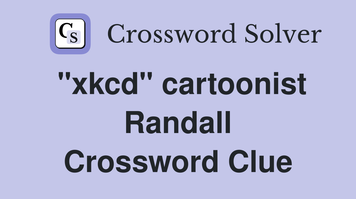 "xkcd" cartoonist Randall Crossword Clue
