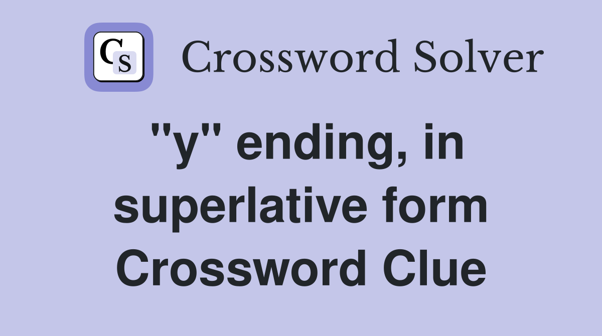 "y" ending, in superlative form Crossword Clue