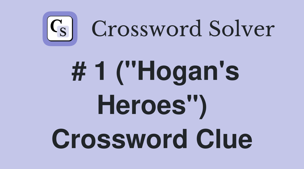 # 1 ("Hogan's Heroes") Crossword Clue