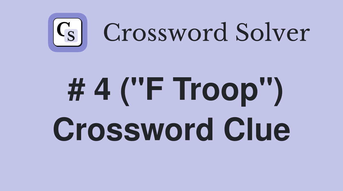 # 4 ("F Troop") Crossword Clue
