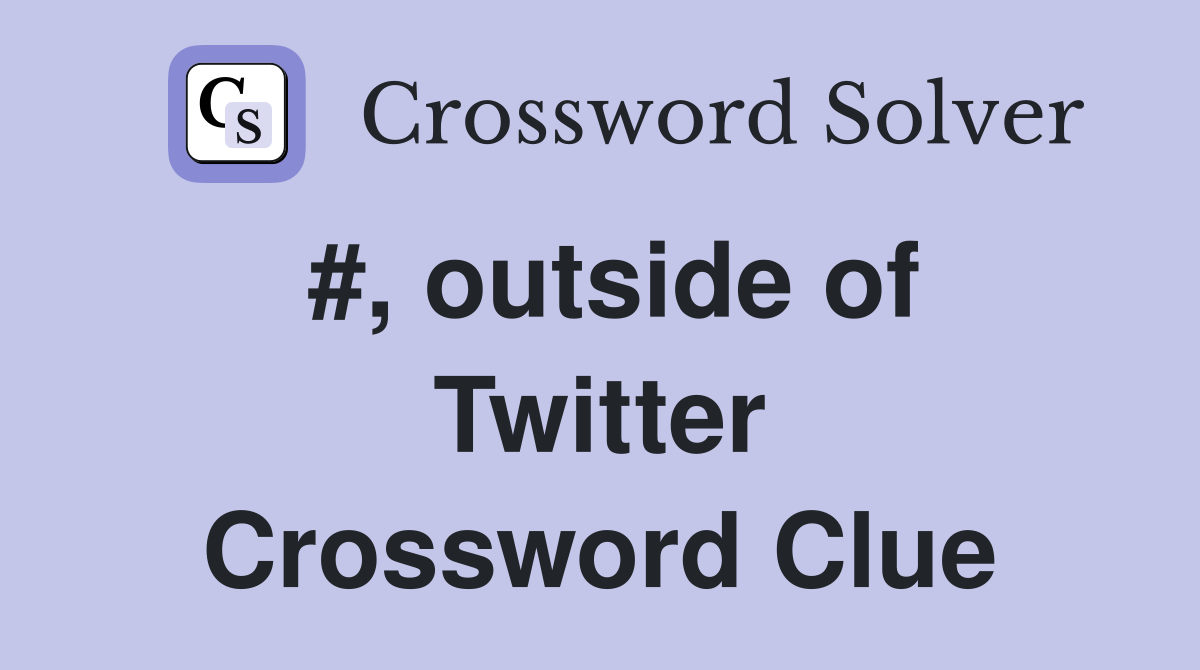 #, outside of Twitter Crossword Clue