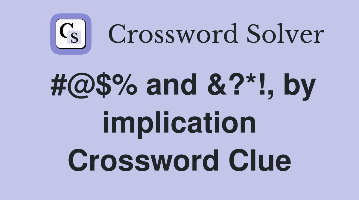 #@$% and &?*!, by implication Crossword Clue