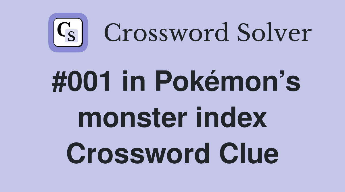 #001 in Pokémon’s monster index Crossword Clue