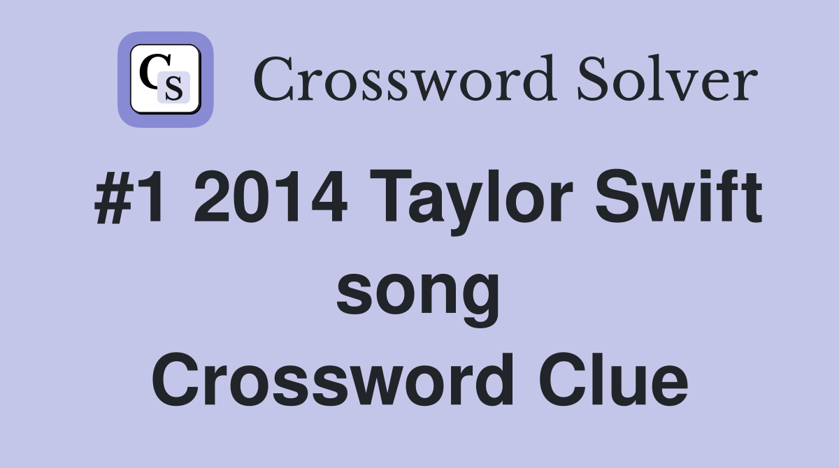 #1 2014 Taylor Swift song Crossword Clue