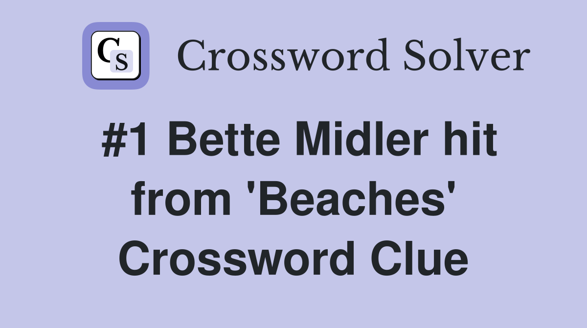 #1 Bette Midler hit from 'Beaches' Crossword Clue