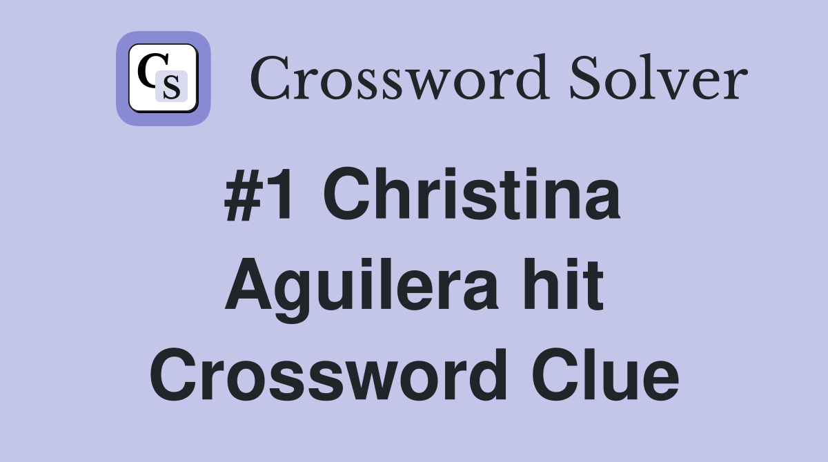 #1 Christina Aguilera hit Crossword Clue