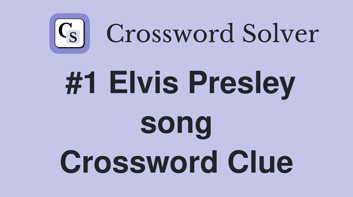 #1 Elvis Presley song Crossword Clue