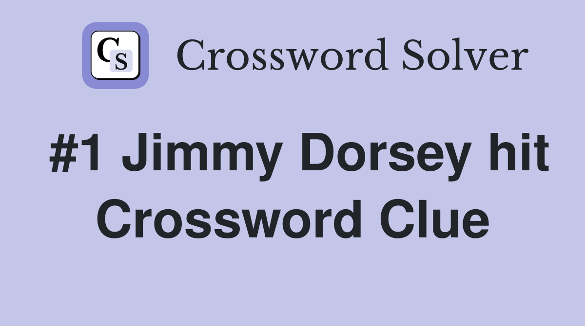 #1 Jimmy Dorsey hit Crossword Clue