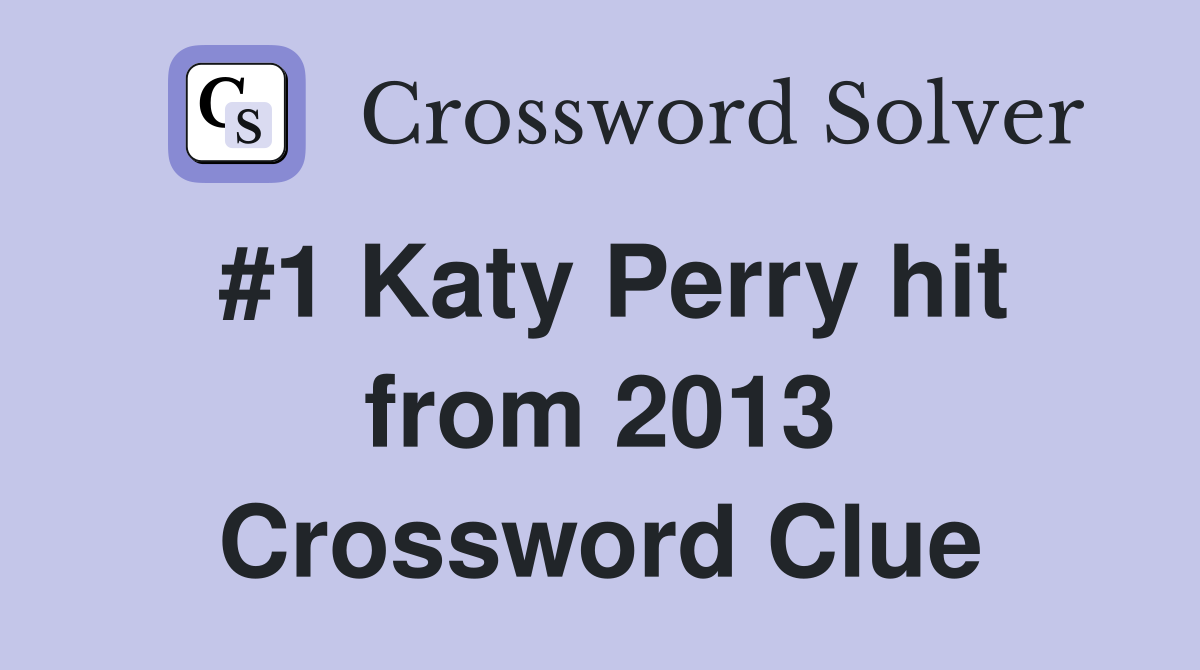 #1 Katy Perry hit from 2013 Crossword Clue