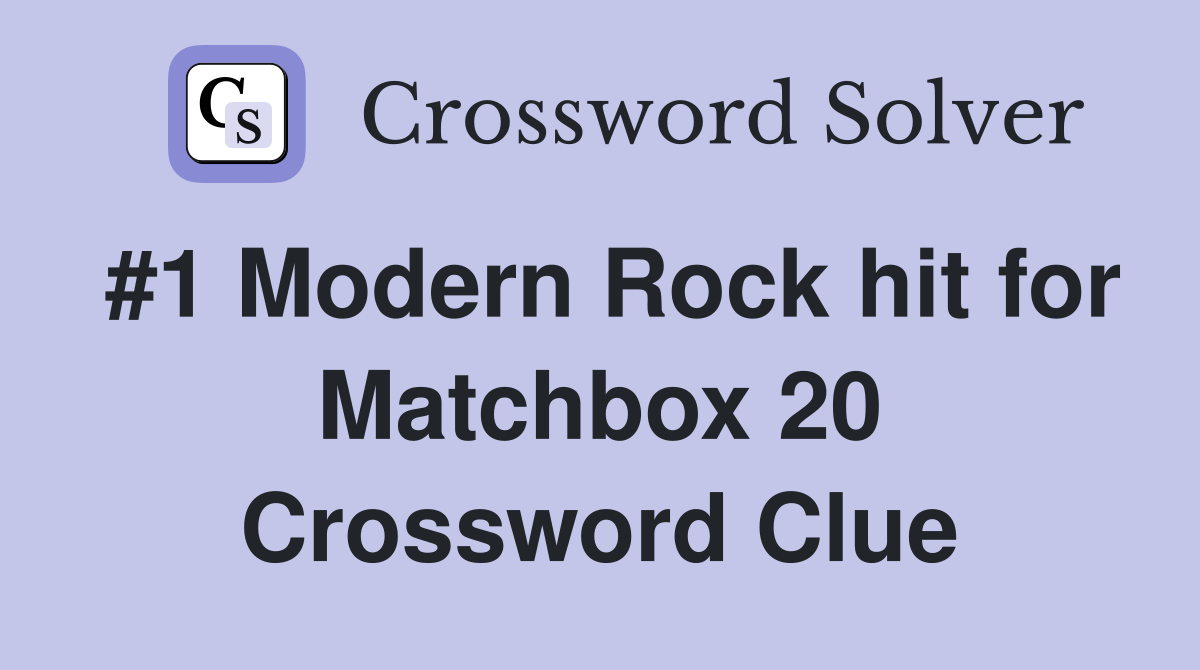 #1 Modern Rock hit for Matchbox 20 Crossword Clue