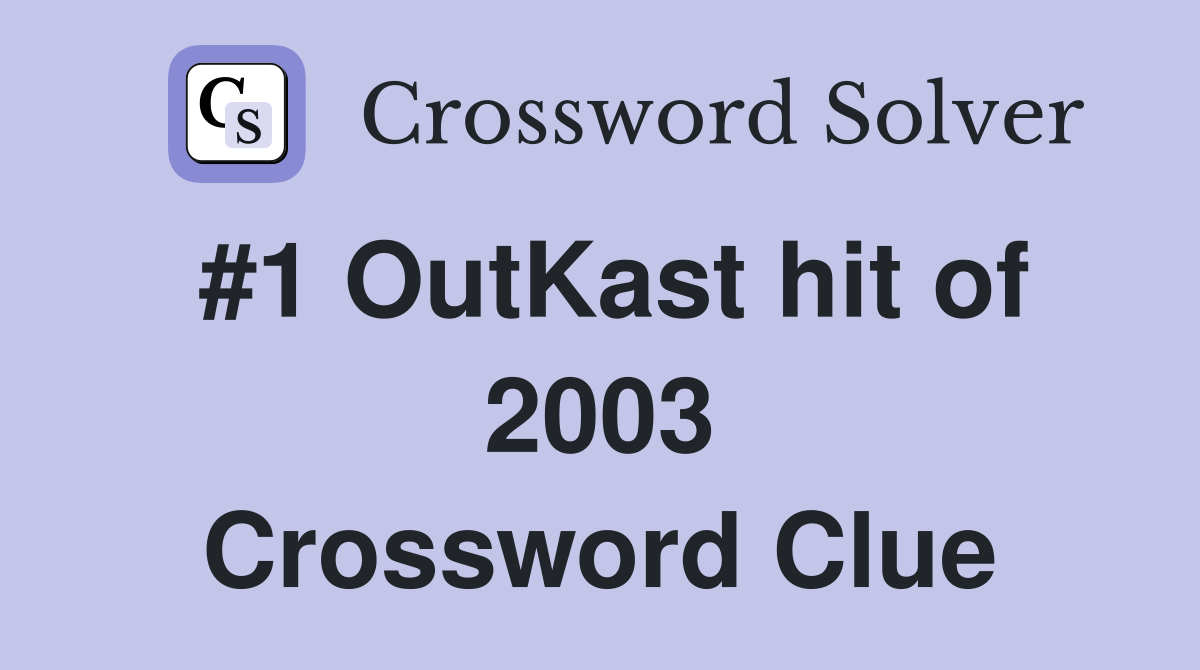 #1 OutKast hit of 2003 Crossword Clue