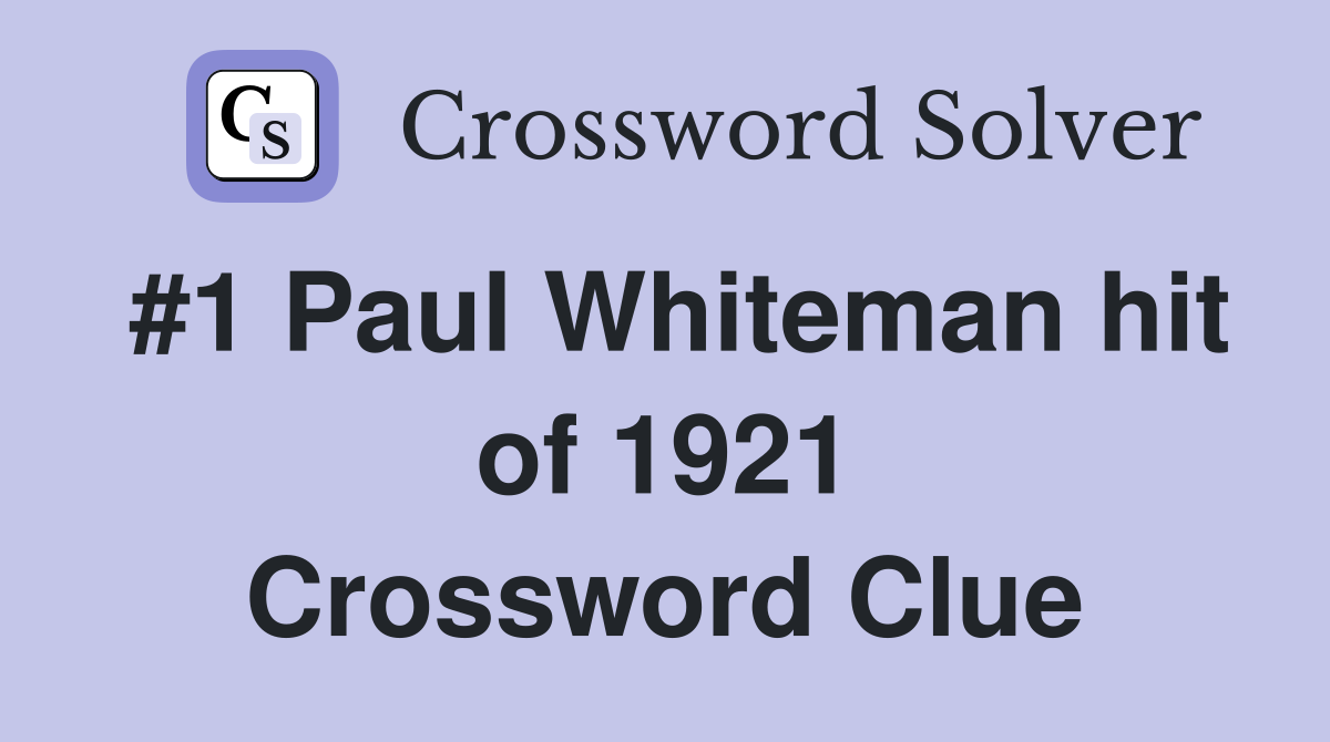 #1 Paul Whiteman hit of 1921 Crossword Clue