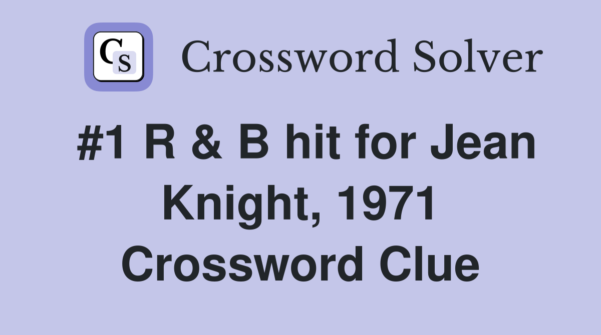 #1 R & B hit for Jean Knight, 1971 Crossword Clue