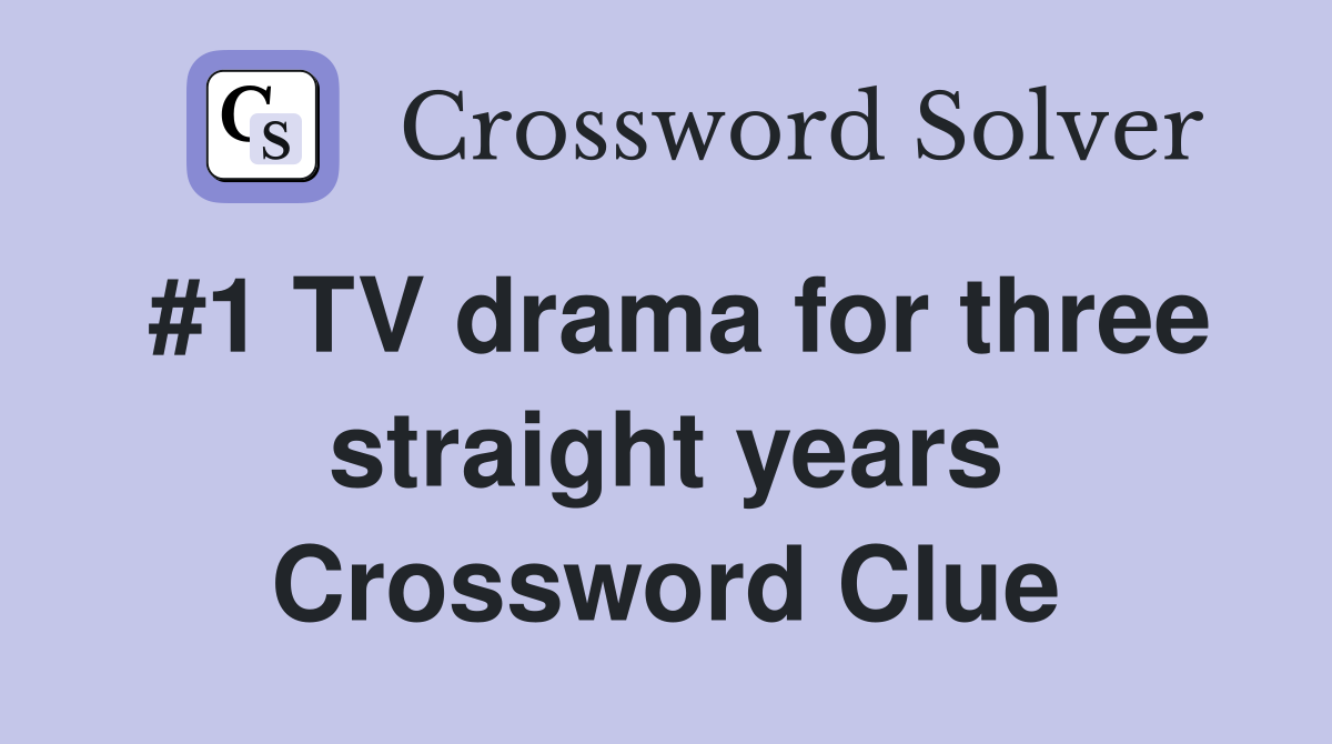 #1 TV drama for three straight years Crossword Clue