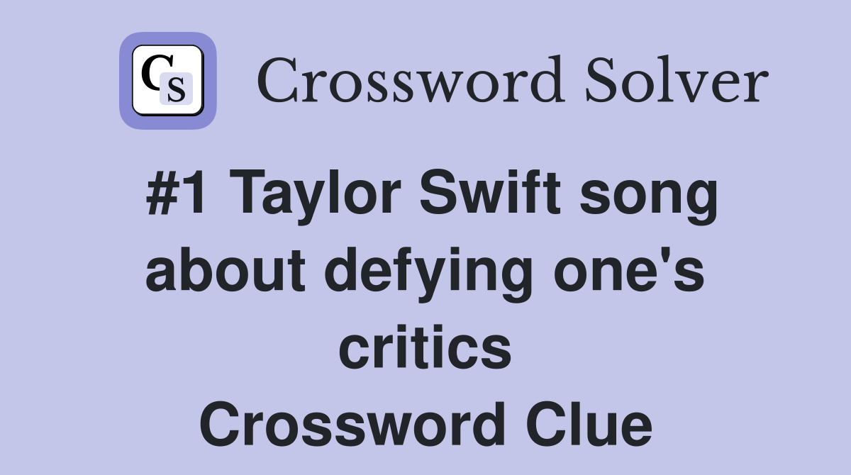 #1 Taylor Swift song about defying one's critics Crossword Clue