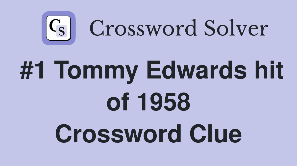 #1 Tommy Edwards hit of 1958 Crossword Clue