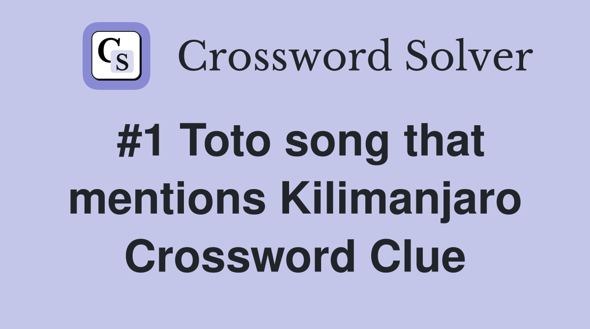 #1 Toto song that mentions Kilimanjaro Crossword Clue