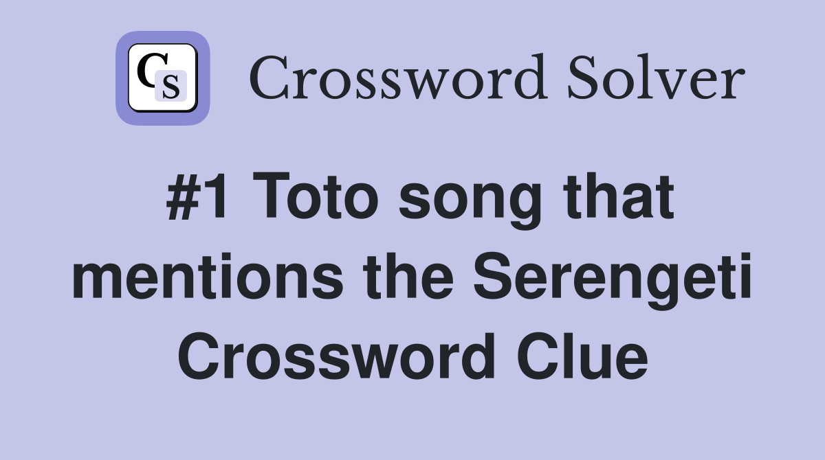 #1 Toto song that mentions the Serengeti Crossword Clue